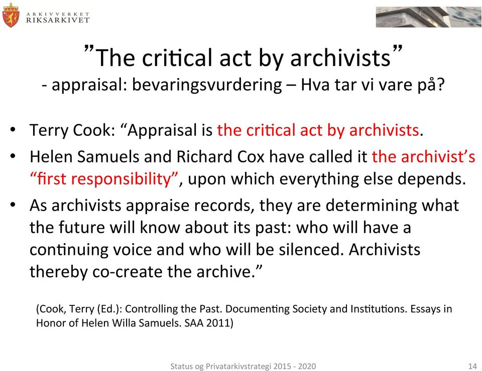 As archivists appraise records, they are determining what the future will know about its past: who will have a confnuing voice and who will be silenced.