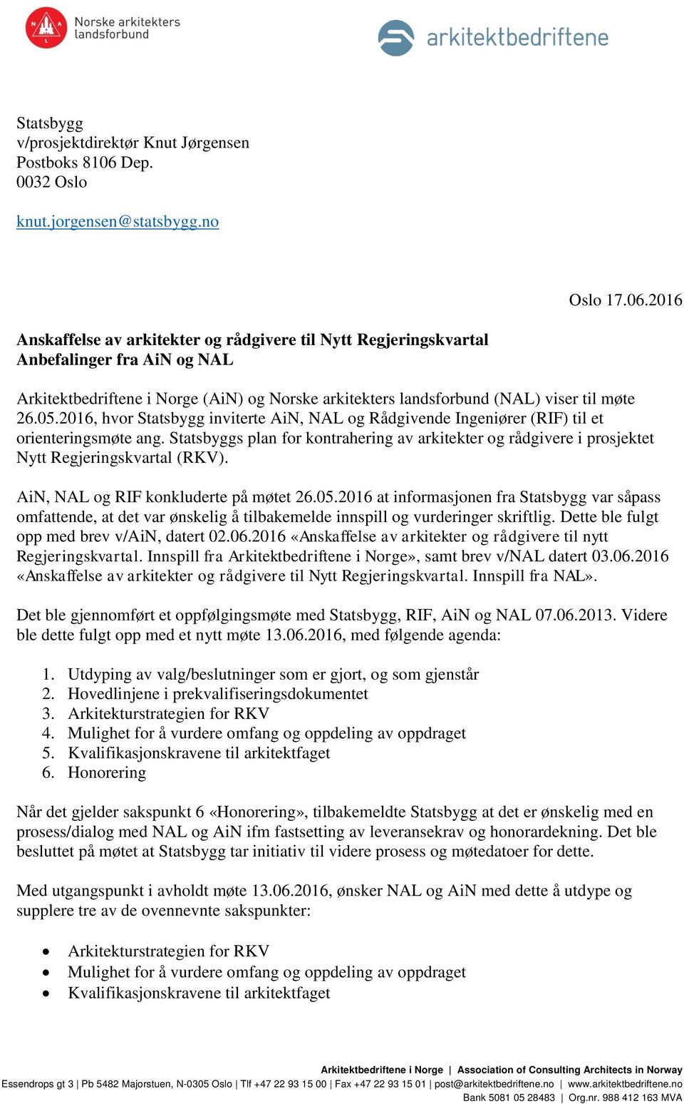 2016 Anskaffelse av arkitekter og rådgivere til Nytt Regjeringskvartal Anbefalinger fra AiN og NAL Arkitektbedriftene i Norge (AiN) og Norske arkitekters landsforbund (NAL) viser til møte 26.05.