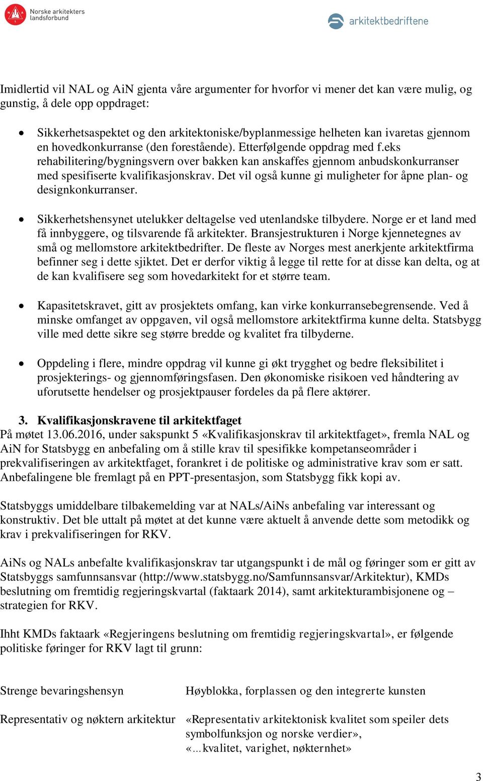 eks rehabilitering/bygningsvern over bakken kan anskaffes gjennom anbudskonkurranser med spesifiserte kvalifikasjonskrav. Det vil også kunne gi muligheter for åpne plan- og designkonkurranser.