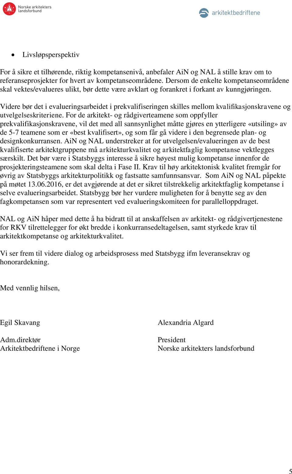 Videre bør det i evalueringsarbeidet i prekvalifiseringen skilles mellom kvalifikasjonskravene og utvelgelseskriteriene.