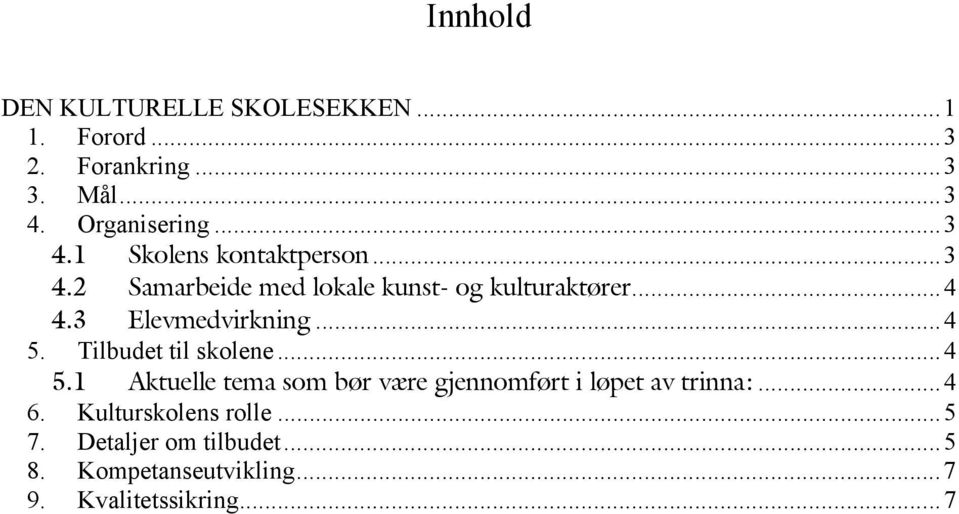 3 Elevmedvirkning...4 5. Tilbudet til skolene...4 5.1 Aktuelle tema som bør være gjennomført i løpet av trinna:.