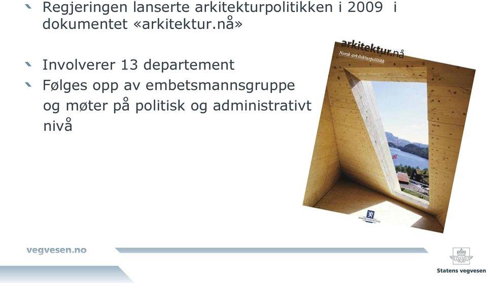 nå» Involverer 13 departement Følges opp av