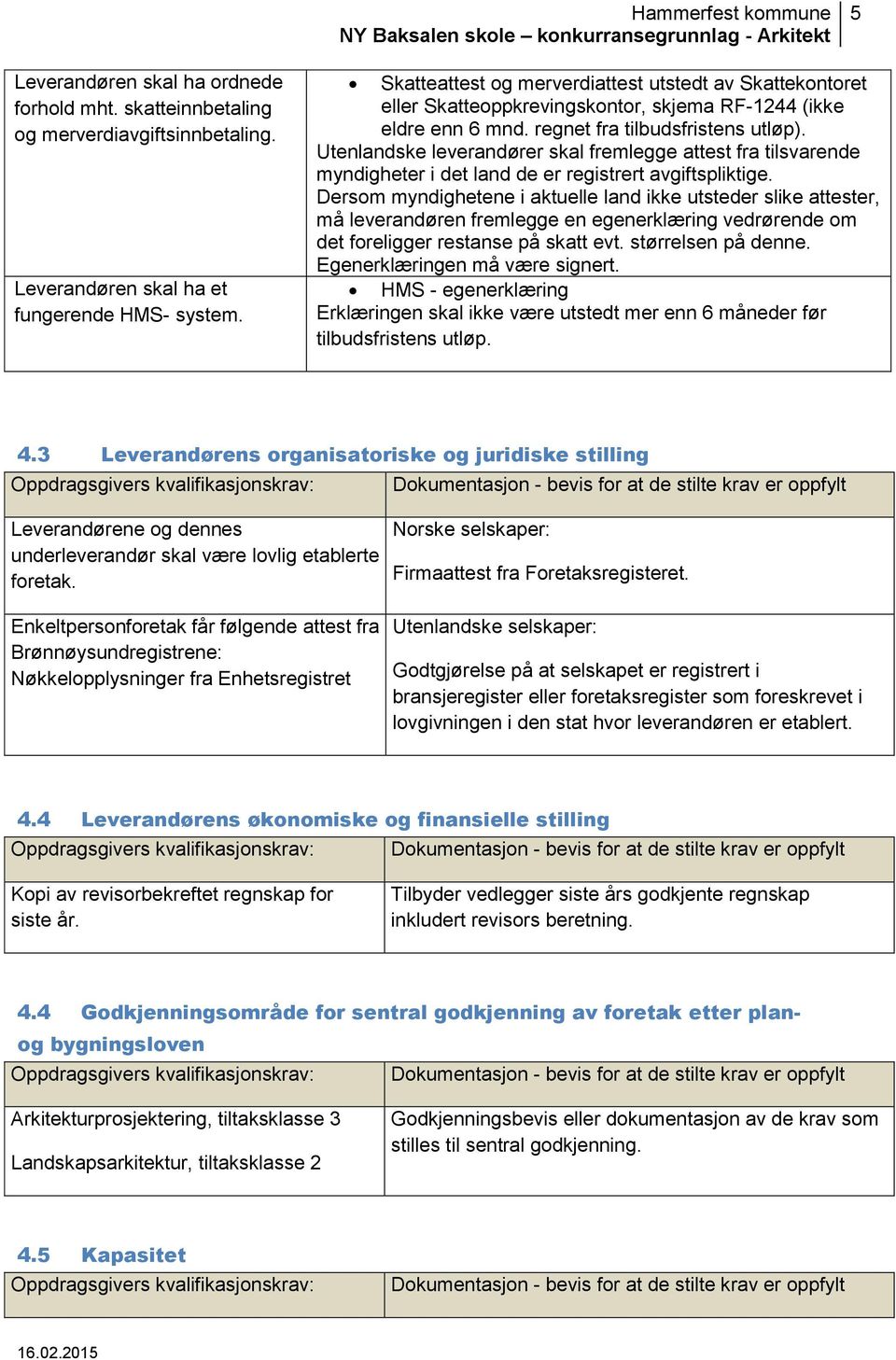 Utenlandske leverandører skal fremlegge attest fra tilsvarende myndigheter i det land de er registrert avgiftspliktige.