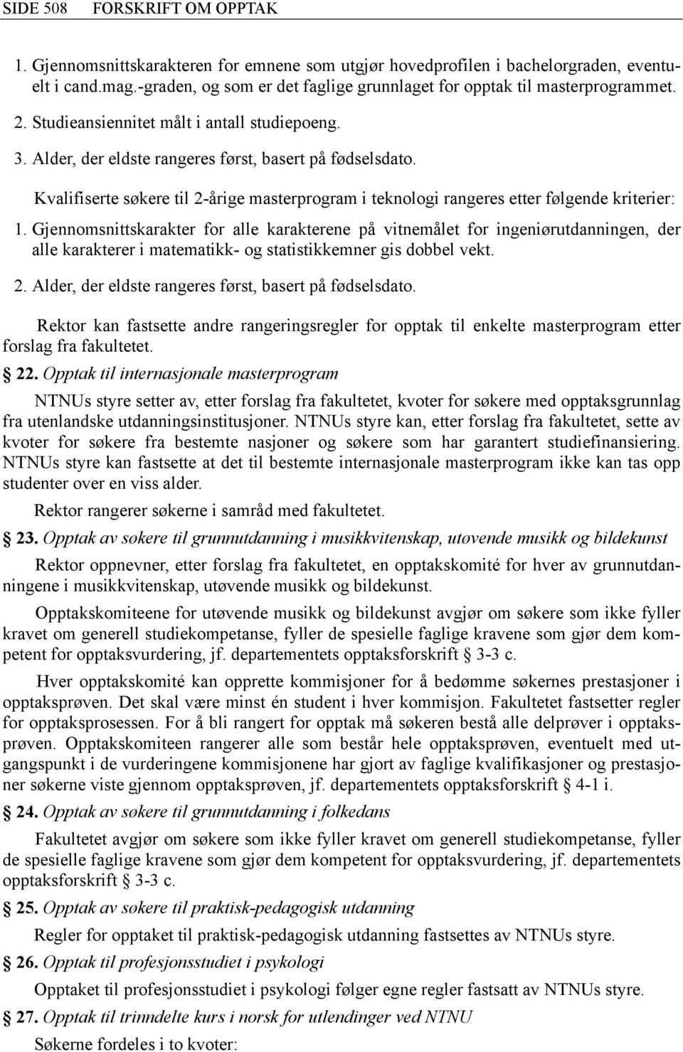 Kvalifiserte søkere til 2-årige masterprogram i teknologi rangeres etter følgende kriterier: 1.