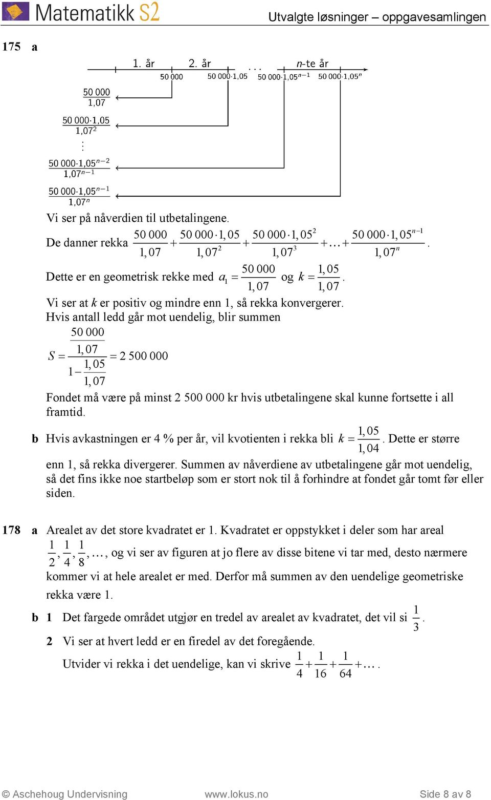 Hvis vkstige er 4 % per år, vil kvotiete i rekk bli k = Dette er større, 04 e, så rekk divergerer Summe v åverdiee v utbetligee går mot uedelig, så det fis ikke oe strtbeløp som er stort ok til å