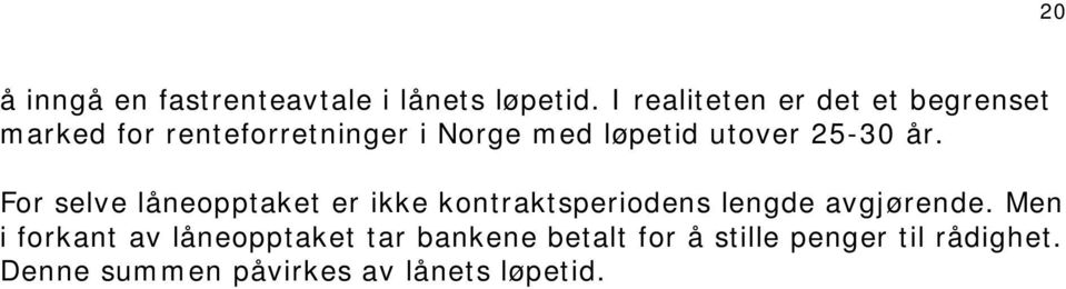 utover 25-30 år. For selve låneopptaket er ikke kontraktsperiodens lengde avgjørende.