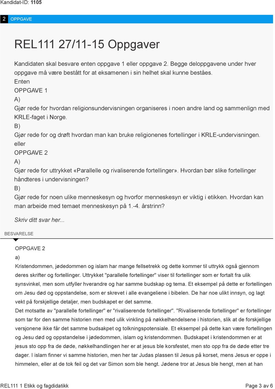 B) Gjør rede for og drøft hvordan man kan bruke religionenes fortellinger i KRLE-undervisningen. eller OPPGAVE 2 A) Gjør rede for uttrykket «Parallelle og rivaliserende fortellinger».