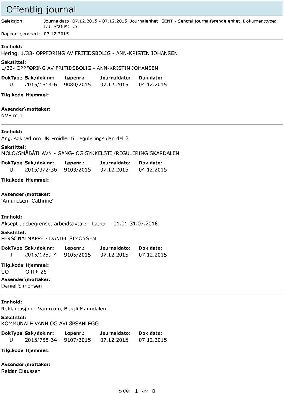 søknad om KL-midler til reguleringsplan del 2 MOLO/SMÅBÅTHAVN - GANG- OG SYKKELST /REGLERNG SKARDALEN 2015/372-36 9103/2015 'Amundsen, Cathrine' nnhold: Aksept tidsbegrenset