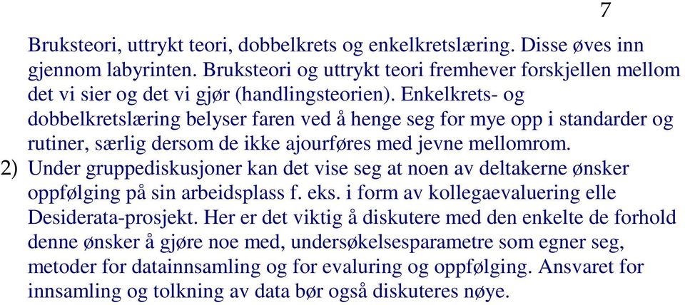 Enkelkrets- og dobbelkretslæring belyser faren ved å henge seg for mye opp i standarder og rutiner, særlig dersom de ikke ajourføres med jevne mellomrom.