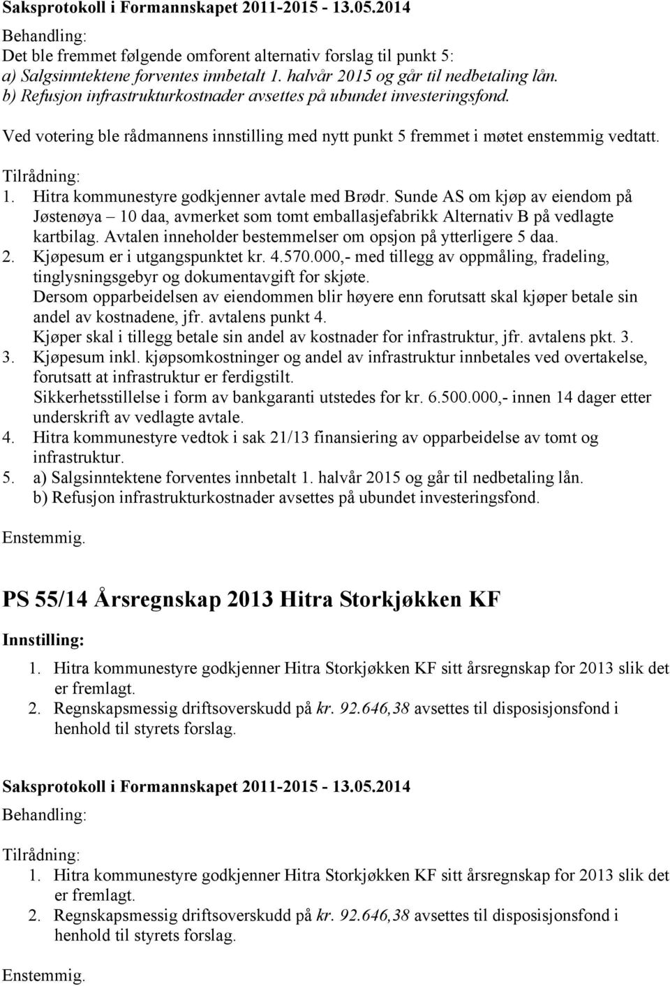 Hitra kommunestyre godkjenner avtale med Brødr. Sunde AS om kjøp av eiendom på Jøstenøya 10 daa, avmerket som tomt emballasjefabrikk Alternativ B på vedlagte kartbilag.