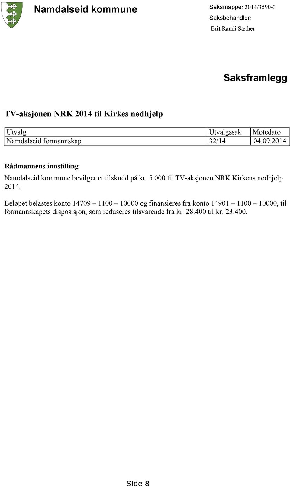 2014 Rådmannens innstilling Namdalseid kommune bevilger et tilskudd på kr. 5.000 til TV-aksjonen NRK Kirkens nødhjelp 2014.