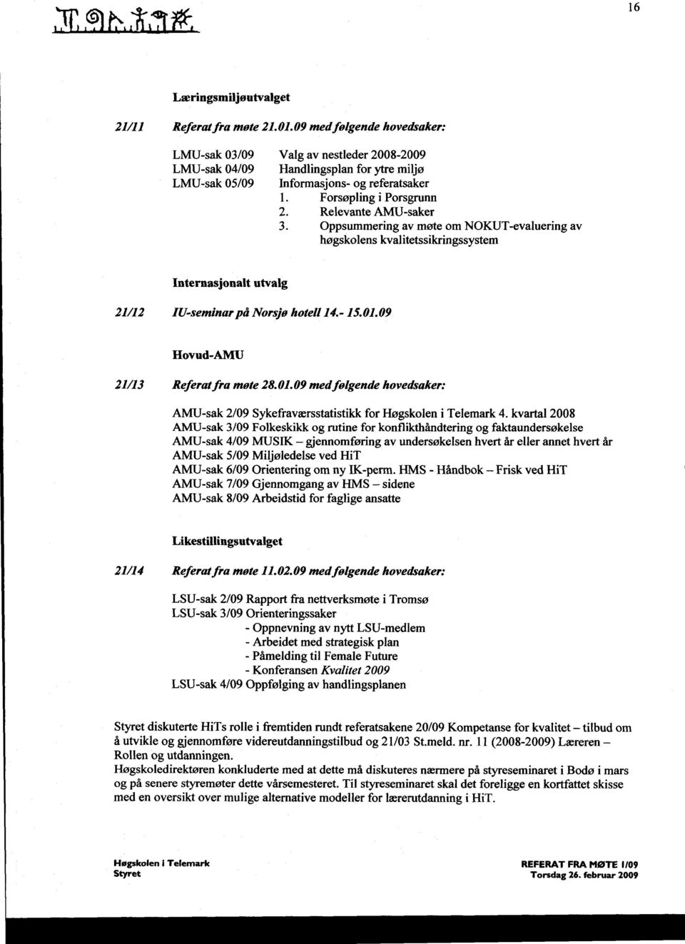 Relevante AMU-saker 3. Oppsummering av møte om NOKUT-evaluering av høgskolens kvalitetssikringssystem Internasjonalt utvalg 21/12 IU-seminarpå Norsjø hotell 14.- 15.01.