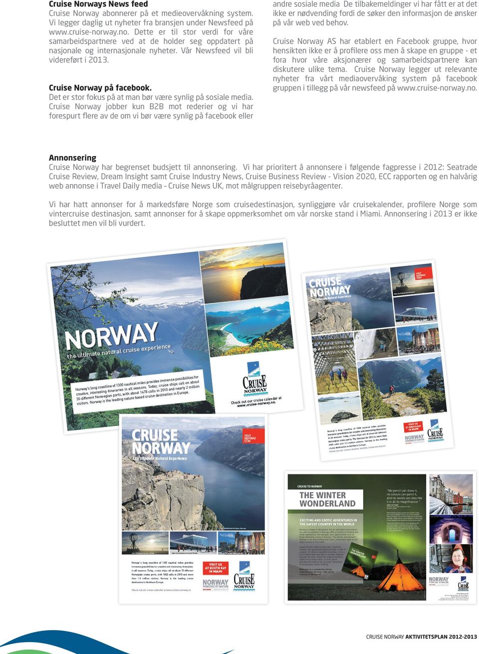 no www.cruise-norway.no Cruise norways news feed Cruise Norway abonnerer på et medieovervåkning system. Vi legger daglig ut nyheter fra bransjen under Newsfeed på www.cruise-norway.no. Dette er til stor verdi for våre samarbeidspartnere ved at de holder seg oppdatert på nasjonale og internasjonale nyheter.