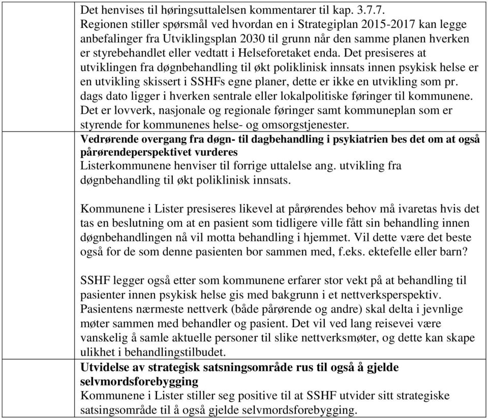 Helseforetaket enda. Det presiseres at utviklingen fra døgnbehandling til økt poliklinisk innsats innen psykisk helse er en utvikling skissert i SSHFs egne planer, dette er ikke en utvikling som pr.