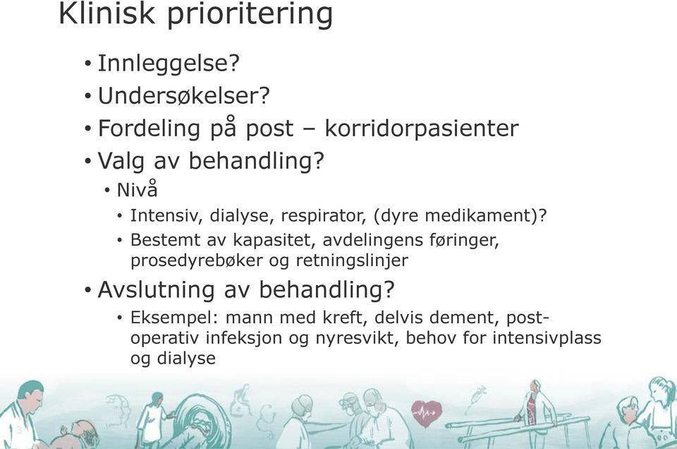 Nivå Intensiv, dialyse, respirator, (dyre medikament)?