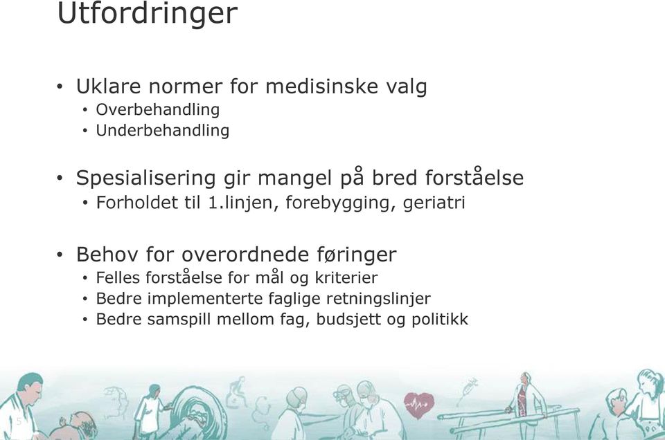 linjen, forebygging, geriatri Behov for overordnede føringer Felles forståelse for