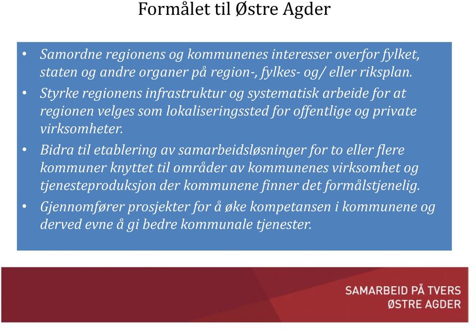 Styrke regionens infrastruktur og systematisk arbeide for at regionen velges som lokaliseringssted for offentlige og private virksomheter.