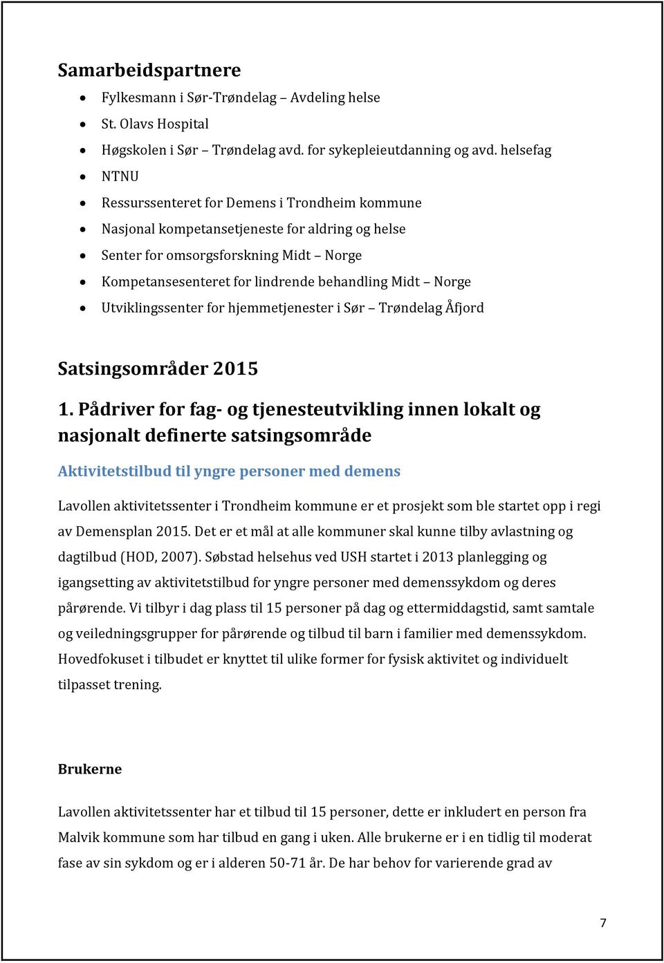 Norge Utviklingssenter for hjemmetjenester i Sør Trøndelag Åfjord Satsingsområder 2015 1.