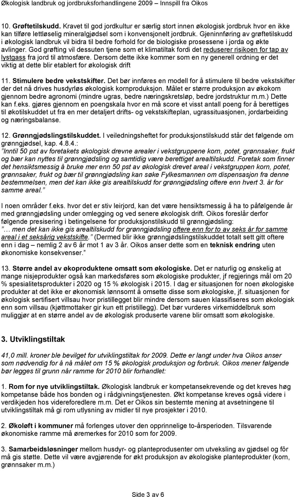 God grøfting vil dessuten tjene som et klimatiltak fordi det reduserer risikoen for tap av lystgass fra jord til atmosfære.