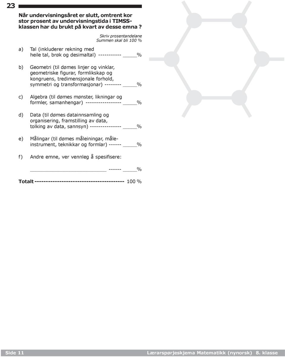 kongruens, tredimensjonale forhold, symmetri og transformasjonar) -------- % c) Algebra (til dømes mønster, likningar og formler, samanhengar) ----------------- % d) Data (til dømes datainnsamling og