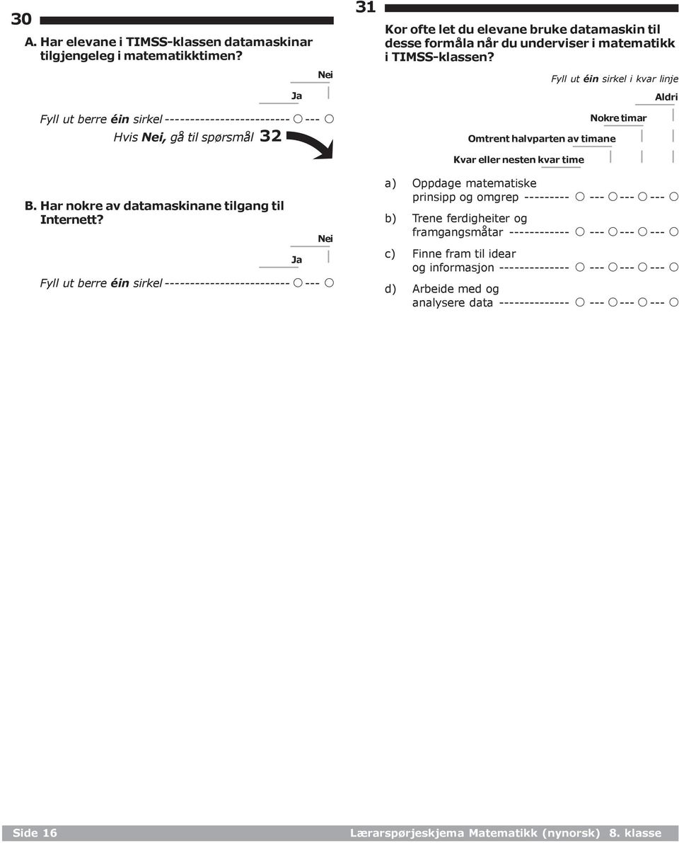 Ja Nei ------------------------- A--- A Ja 31 Kor ofte let du elevane bruke datamaskin til desse formåla når du underviser i matematikk i TIMSS-klassen?