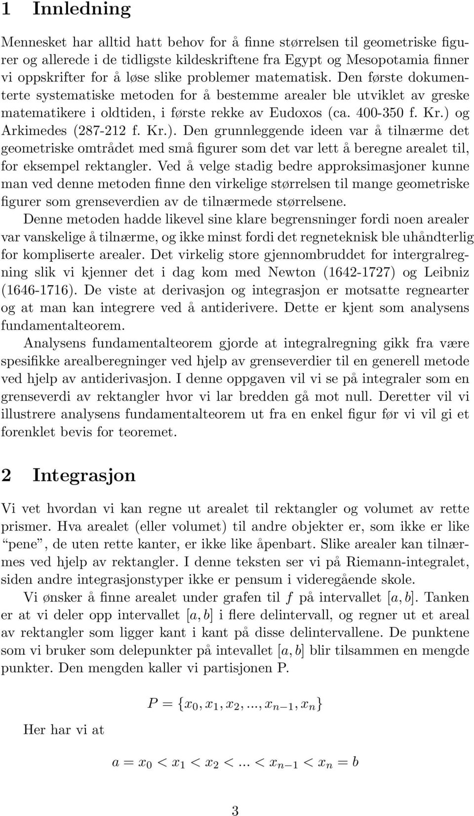 Kr.). Den grunnleggende ideen vr å tilnærme det geometriske omtrådet med små figurer som det vr lett å beregne relet til, for eksempel rektngler.