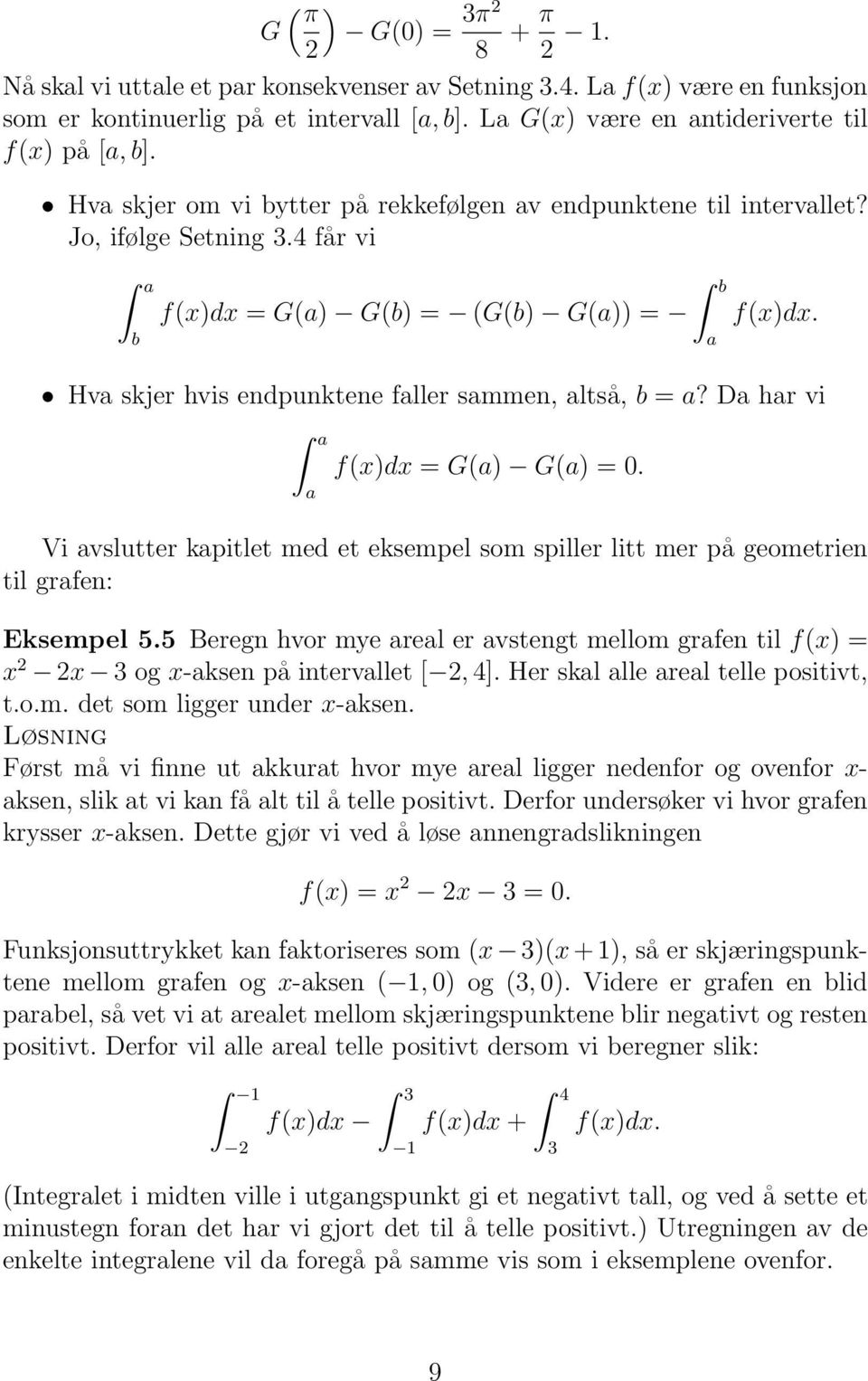 D hr vi f(x)dx = G() G() = 0. Vi vslutter kpitlet med et eksempel som spiller litt mer på geometrien til grfen: Eksempel 5.