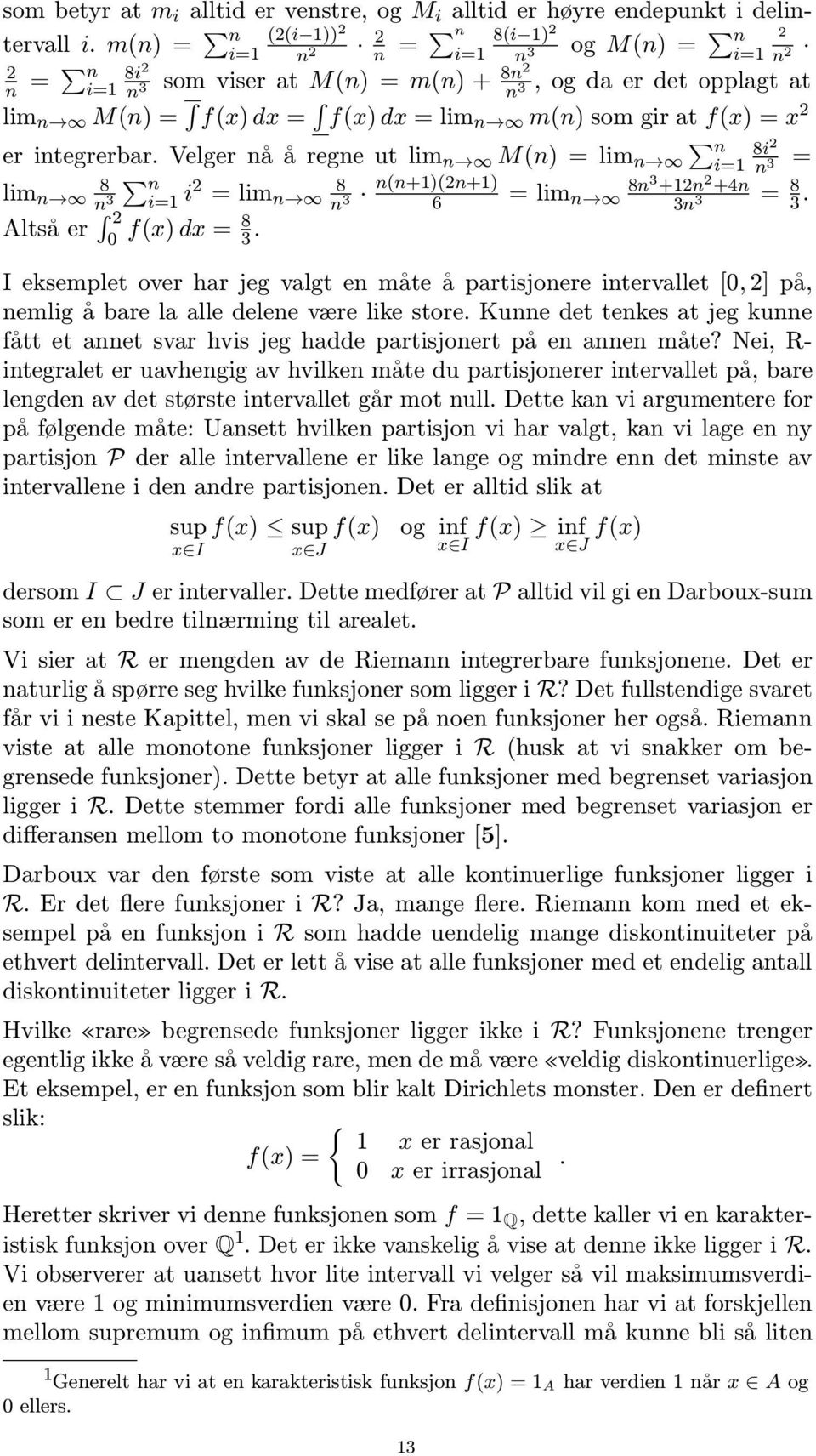 gir t f(x) = x 2 er integrerbr. Velger nå å regne ut lim n M(n) = lim n n i=1 8i2 = n 3 8 lim n n n 3 i=1 i2 8 = lim n n(n+1)(2n+1) 8n n 3 6 = lim 3 +12n 2 +4n n = 8 3n 3 3.