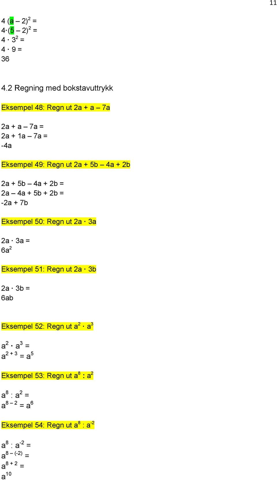 4a + 2b 2a + 5b 4a + 2b = 2a 4a + 5b + 2b = -2a + 7b Eksempel 50: Regn ut 2a 3a 2a 3a = 6a 2 Eksempel 51: Regn ut 2a