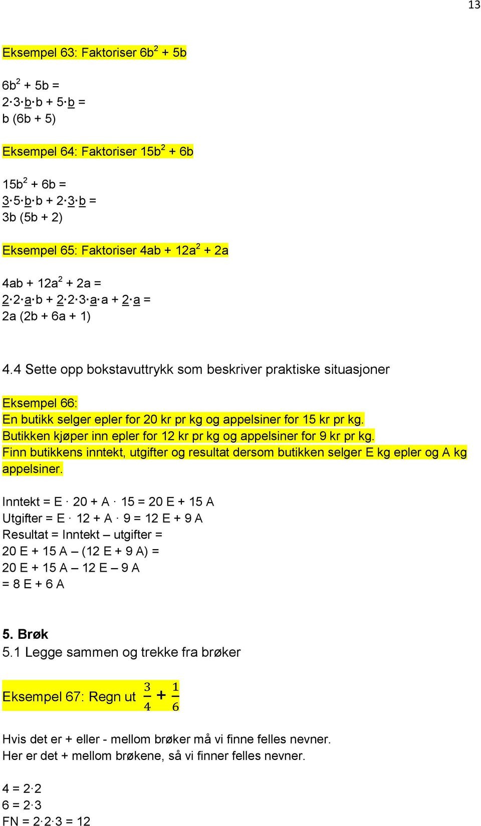 4 Sette opp bokstavuttrykk som beskriver praktiske situasjoner Eksempel 66: En butikk selger epler for 20 kr pr kg og appelsiner for 15 kr pr kg.