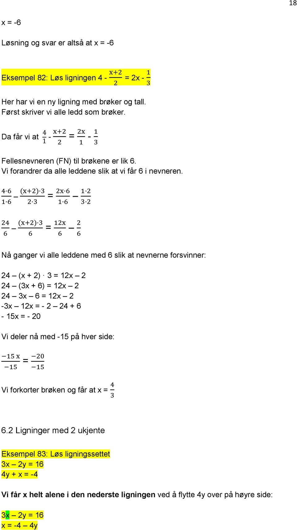 = = Nå ganger vi alle leddene med 6 slik at nevnerne forsvinner: 24 (x + 2) 3 = 12x 2 24 (3x + 6) = 12x 2 24 3x 6 = 12x 2-3x 12x = - 2 24 + 6-15x = - 20 Vi deler nå med -15