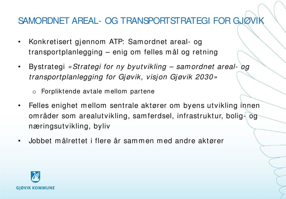 Gjøvik 2030» o Forpliktende avtale mellom partene Felles enighet mellom sentrale aktører om byens utvikling innen områder som