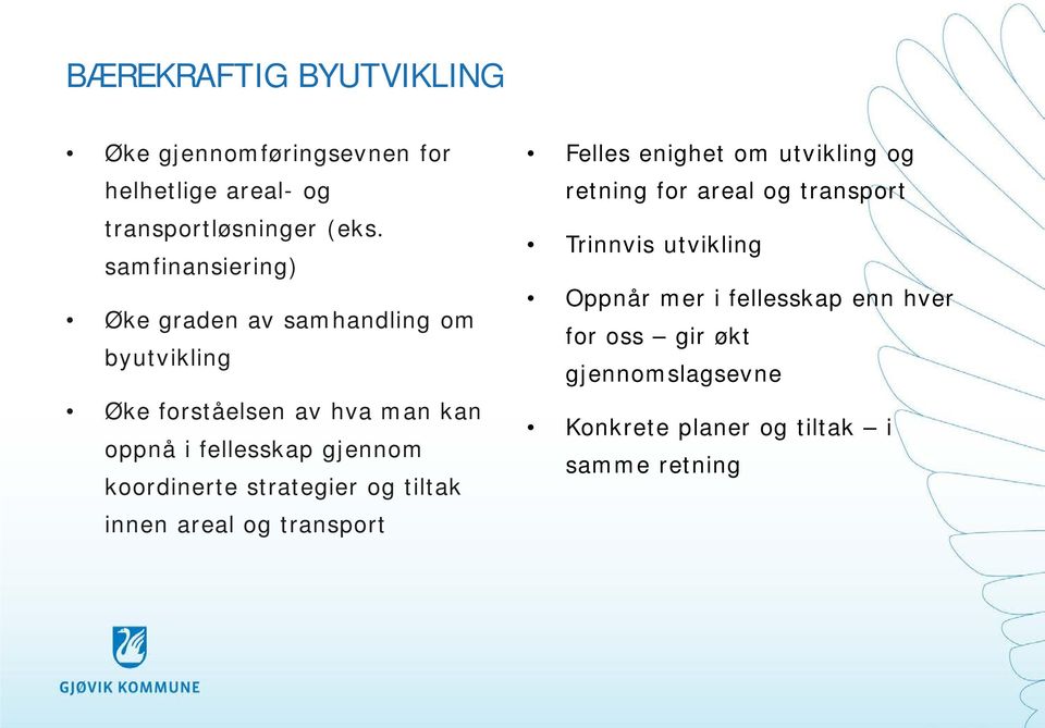 gjennom koordinerte strategier og tiltak innen areal og transport Felles enighet om utvikling og retning for areal