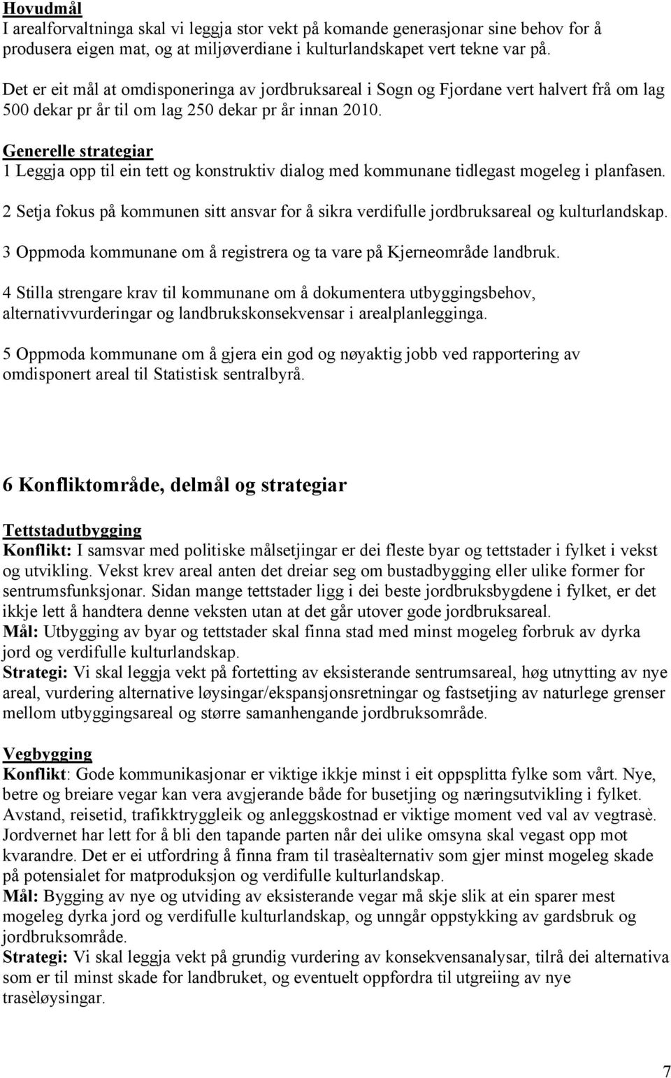 Generelle strategiar 1 Leggja opp til ein tett og konstruktiv dialog med kommunane tidlegast mogeleg i planfasen.