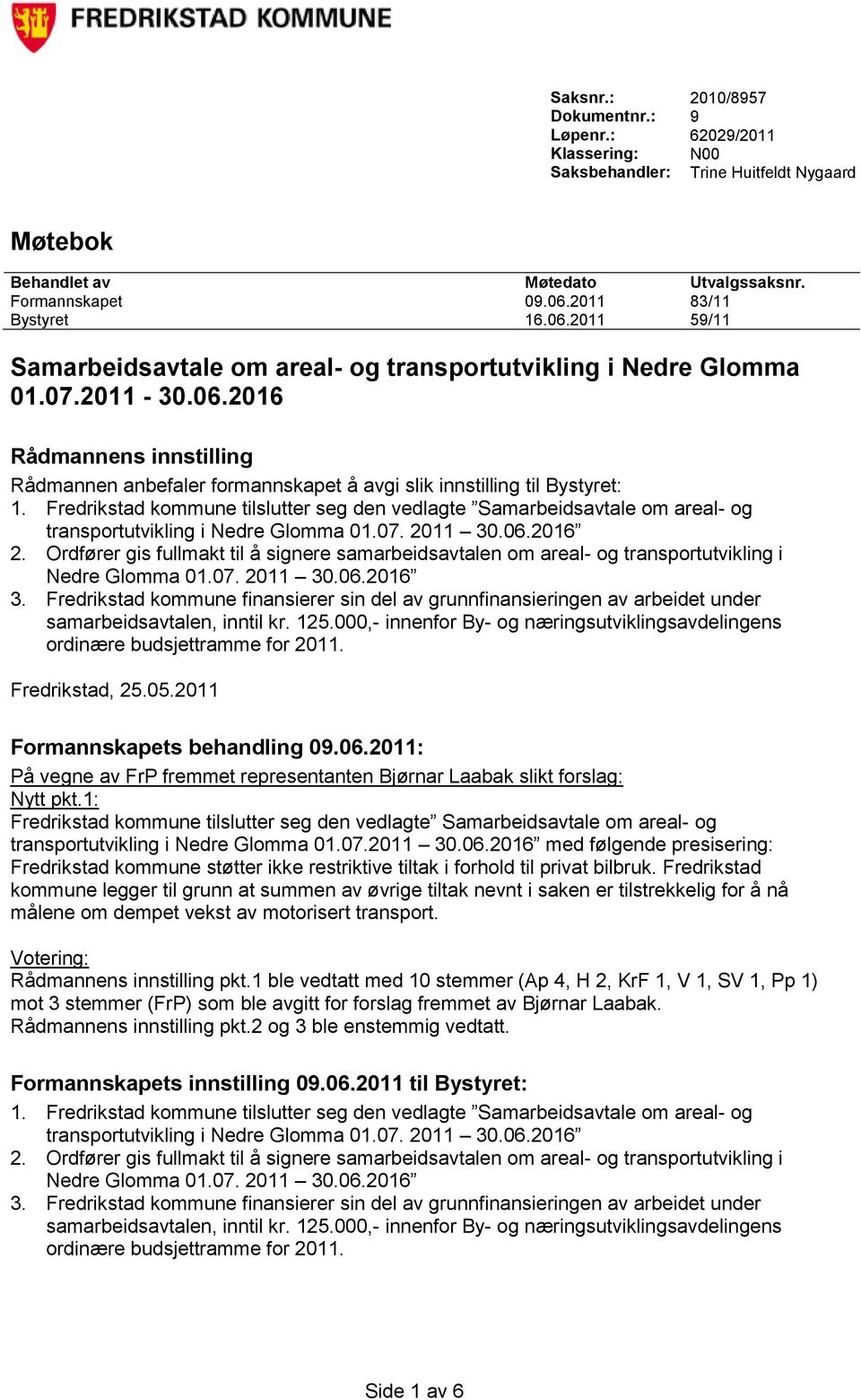 Fredrikstad kommune tilslutter seg den vedlagte Samarbeidsavtale om areal- og transportutvikling i Nedre Glomma 01.07. 2011 30.06.2016 2.