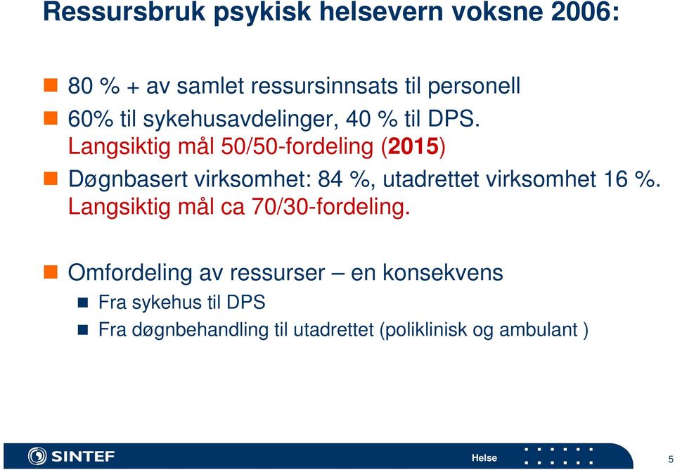 Langsiktig mål 50/50-fordeling (2015) Døgnbasert virksomhet: 84 %, utadrettet virksomhet 16 %.