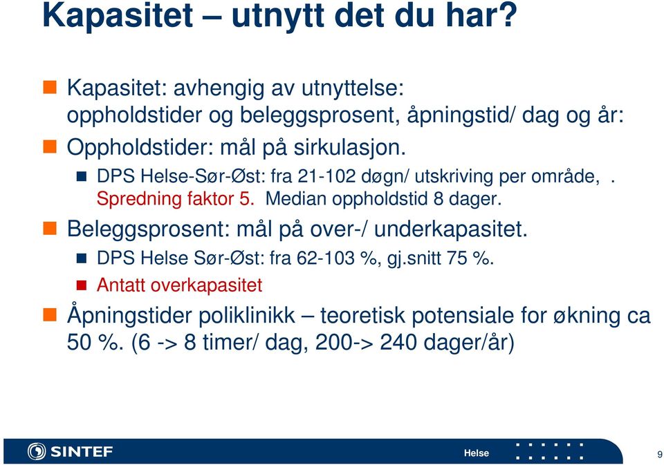 sirkulasjon. DPS -Sør-Øst: fra 21-102 døgn/ utskriving per område,. Spredning faktor 5. Median oppholdstid 8 dager.