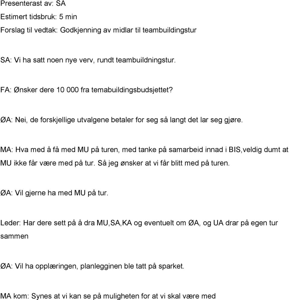 MA: Hva med å få med MU på turen, med tanke på samarbeid innad i BIS,veldig dumt at MU ikke får være med på tur. Så jeg ønsker at vi får blitt med på turen.