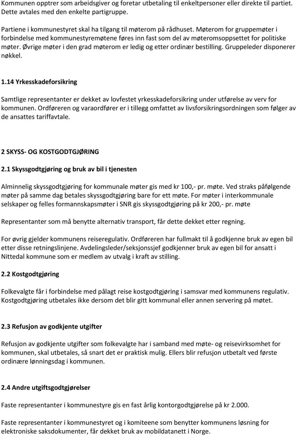 Øvrige møter i den grad møterom er ledig og etter ordinær bestilling. Gruppeleder disponerer nøkkel. 1.