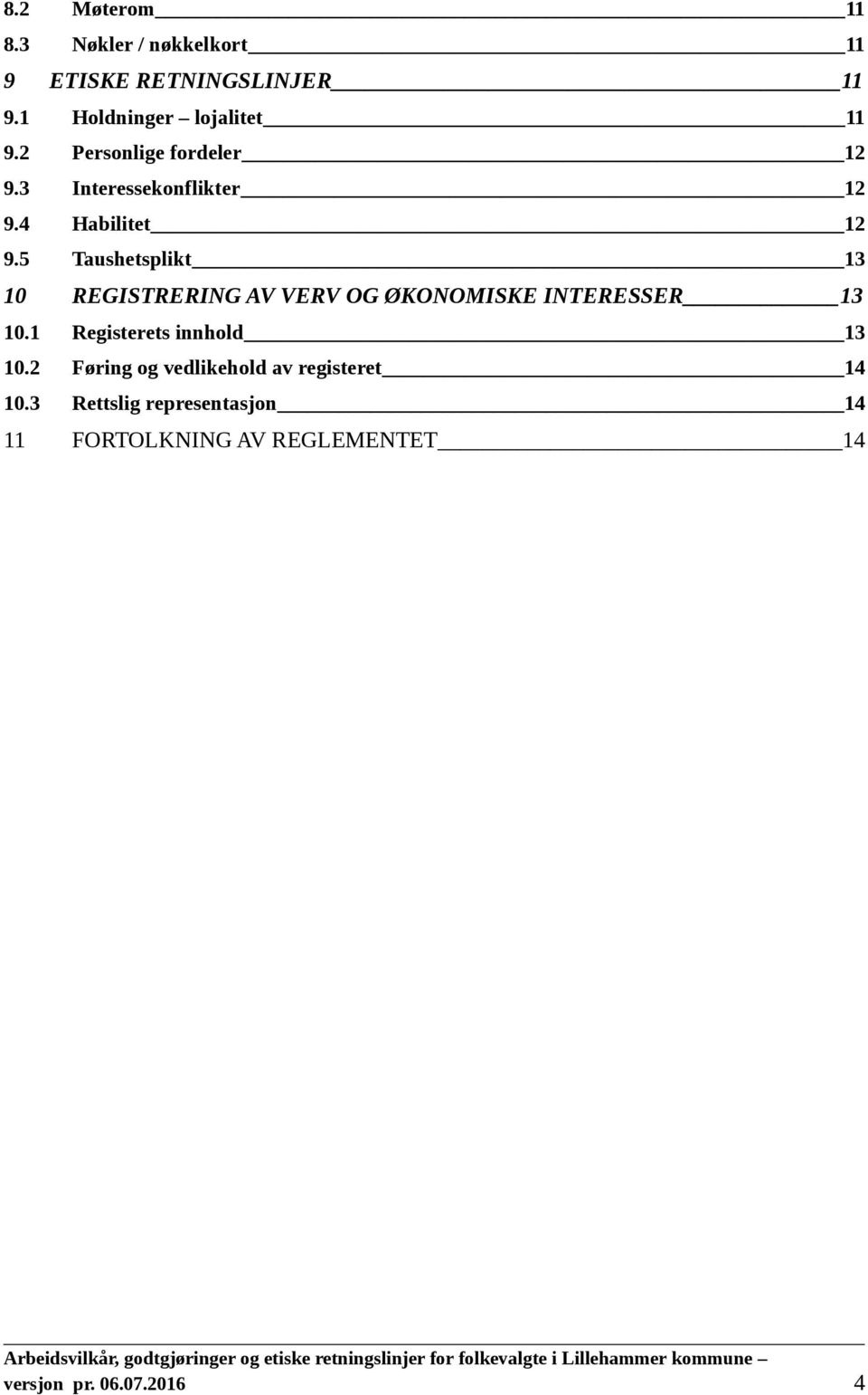 5 Taushetsplikt 13 10 REGISTRERING AV VERV OG ØKONOMISKE INTERESSER 13 10.