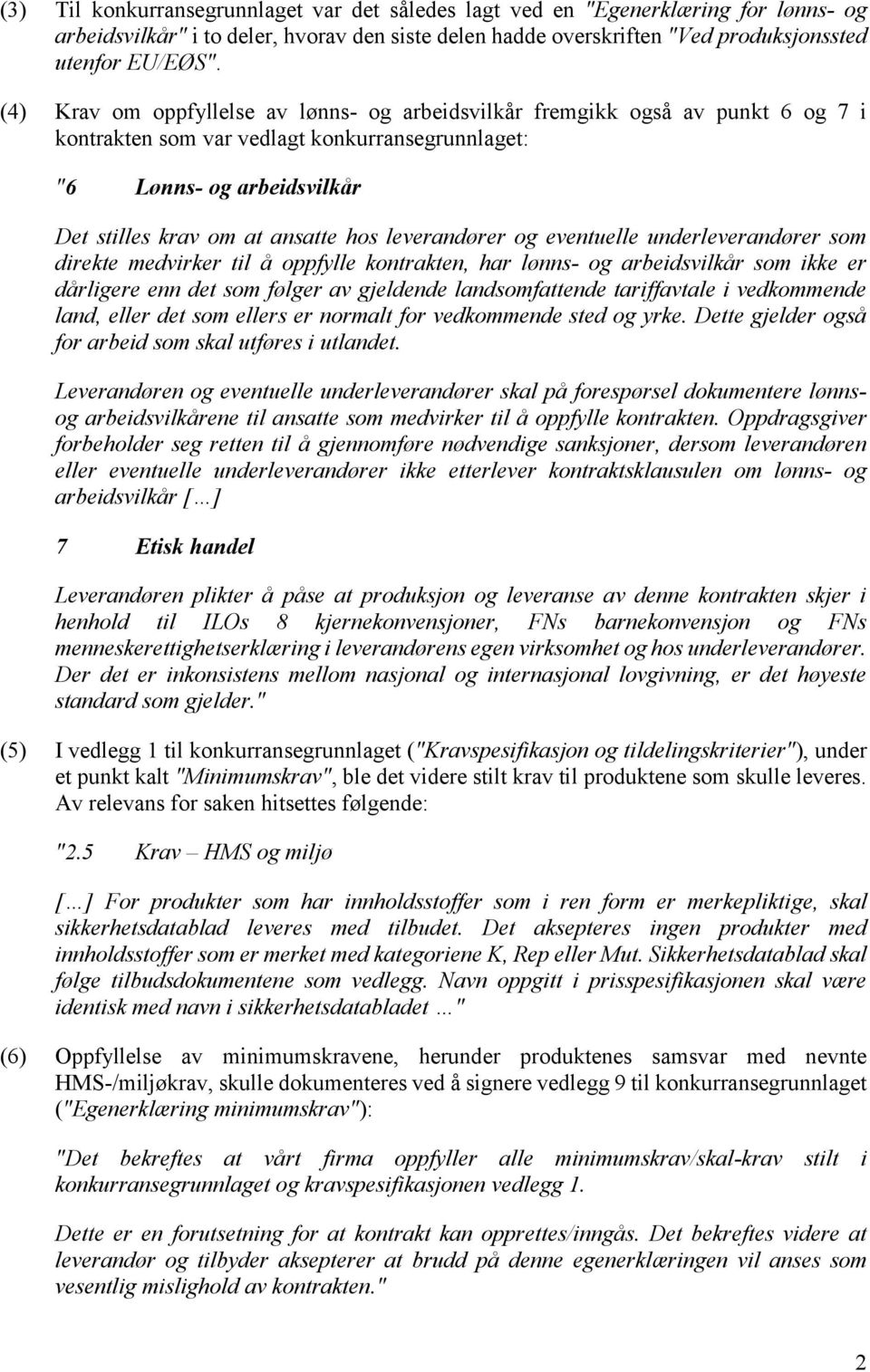 leverandører og eventuelle underleverandører som direkte medvirker til å oppfylle kontrakten, har lønns- og arbeidsvilkår som ikke er dårligere enn det som følger av gjeldende landsomfattende