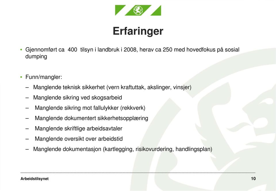 skogsarbeid Manglende sikring mot fallulykker (rekkverk) Manglende dokumentert sikkerhetsopplæring Manglende