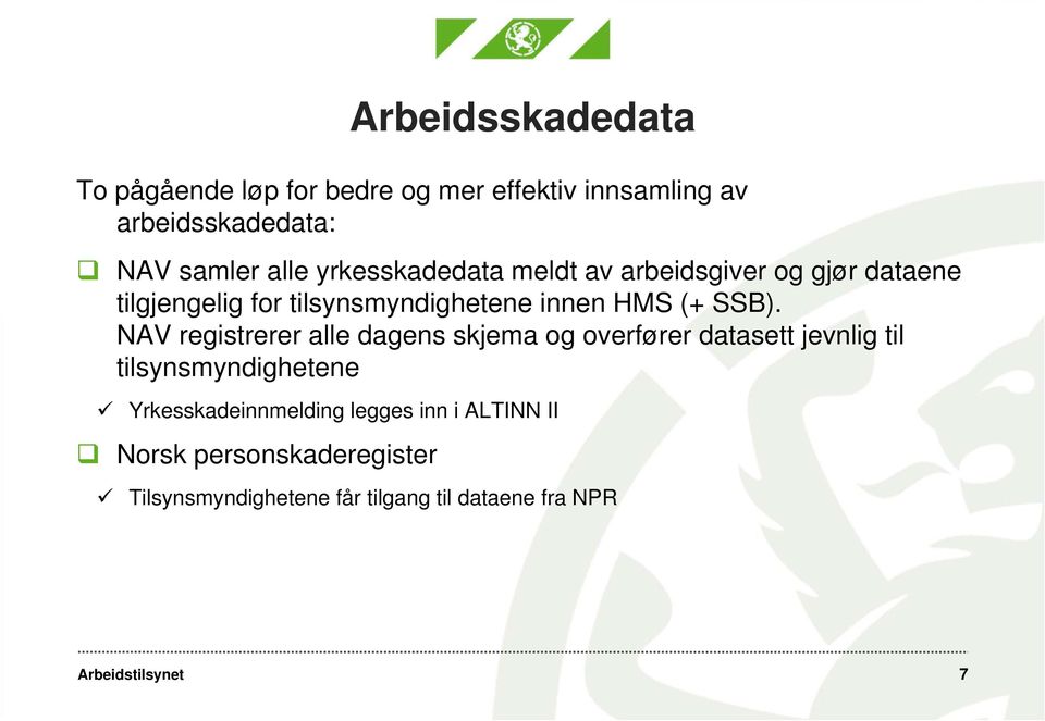 SSB). NAV registrerer alle dagens skjema og overfører datasett jevnlig til tilsynsmyndighetene