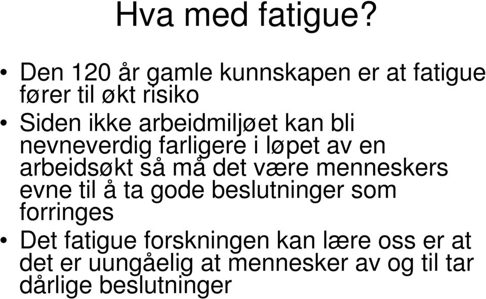 arbeidmiljøet kan bli nevneverdig farligere i løpet av en arbeidsøkt så må det være