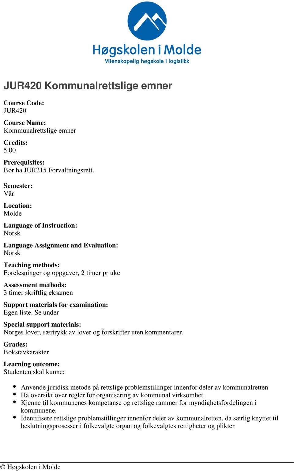 Support materials for examination: Egen liste. Se under Special support materials: Norges lover, særtrykk av lover og forskrifter uten kommentarer.