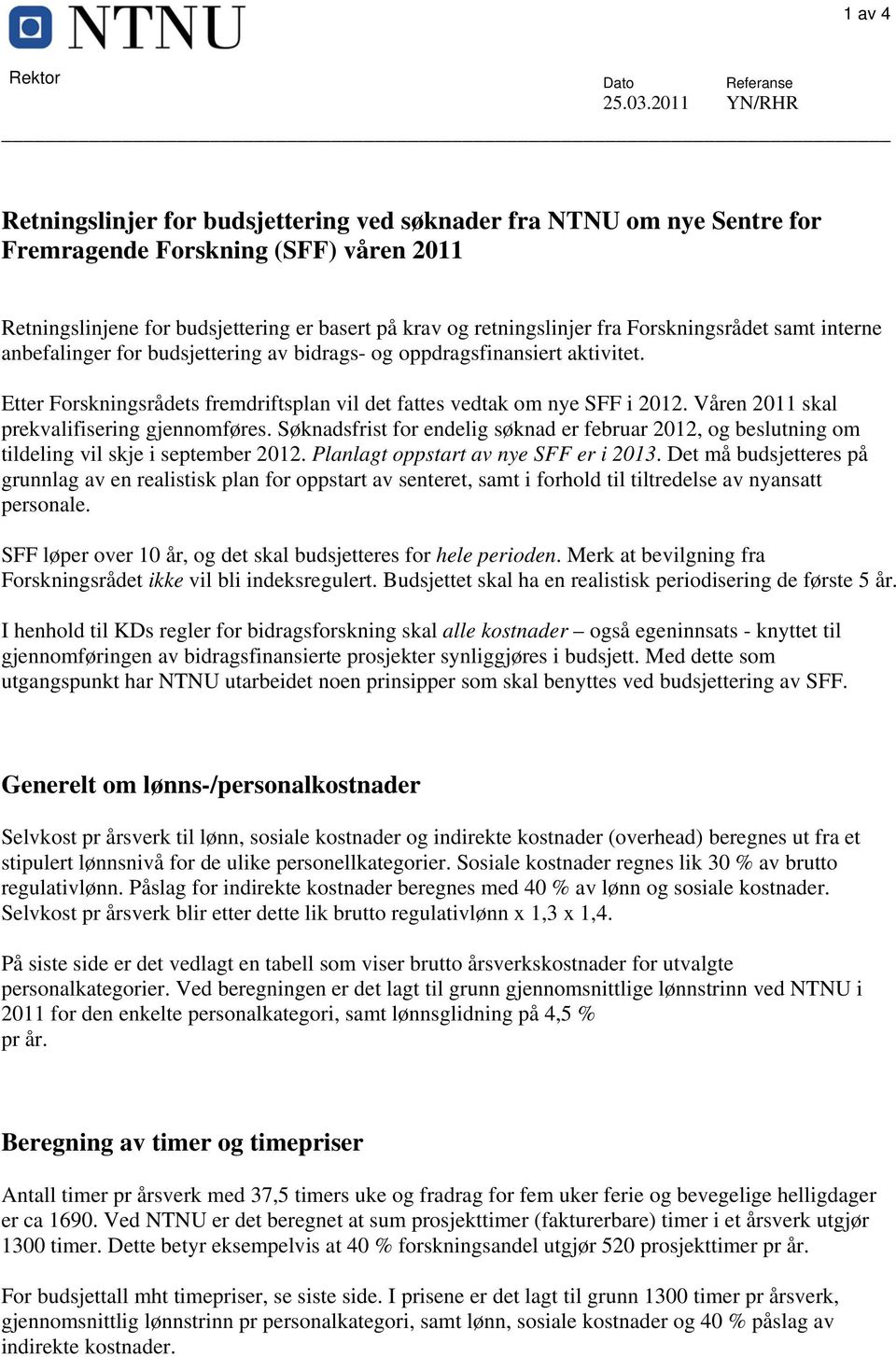 retningslinjer fra Forskningsrådet samt interne anbefalinger for budsjettering av bidrags- og oppdragsfinansiert aktivitet.