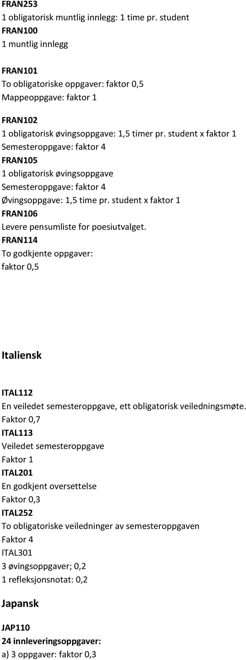 student x faktor 1 Semesteroppgave: faktor 4 FRAN105 1 obligatorisk øvingsoppgave Semesteroppgave: faktor 4 Øvingsoppgave: 1,5 time pr. student x faktor 1 FRAN106 Levere pensumliste for poesiutvalget.