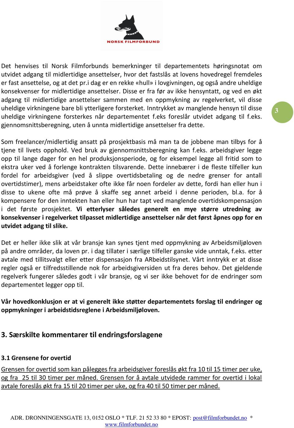 Disse er fra før av ikke hensyntatt, og ved en økt adgang til midlertidige ansettelser sammen med en oppmykning av regelverket, vil disse uheldige virkningene bare bli ytterligere forsterket.