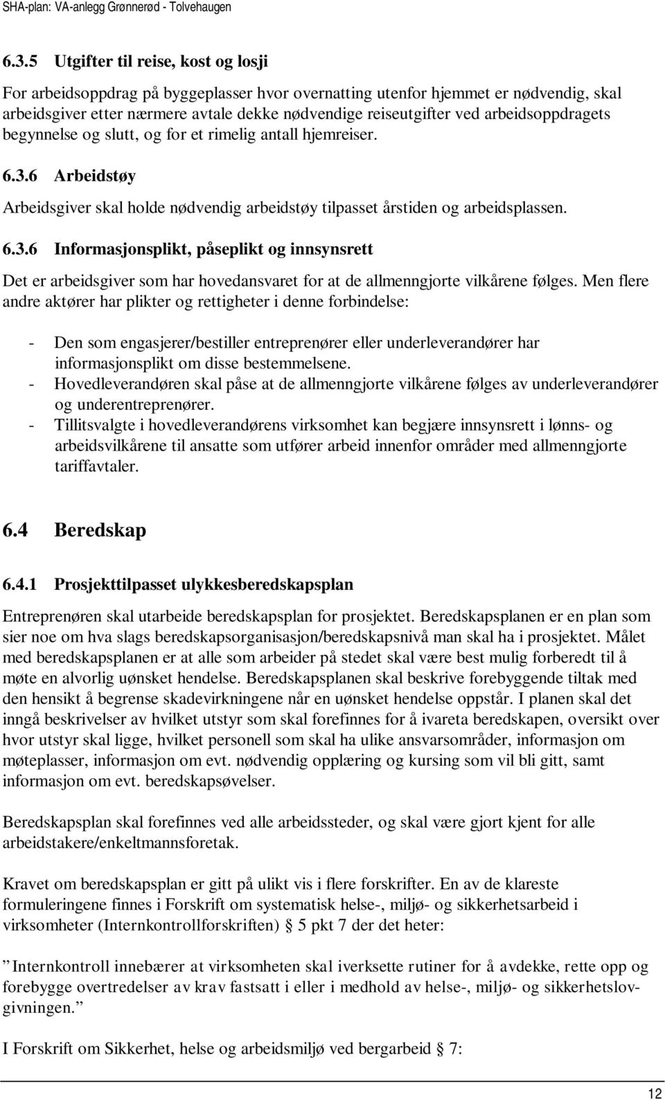 6 Arbeidstøy Arbeidsgiver skal holde nødvendig arbeidstøy tilpasset årstiden og arbeidsplassen. 6.3.