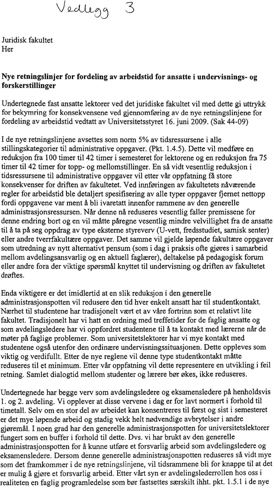 (Sak 44-09) I de nye retningslinjene avsettes som norm 5% av tidsressursene i alle stillingskategorier til administrative oppgaver. (Pkt. 1.4.5).